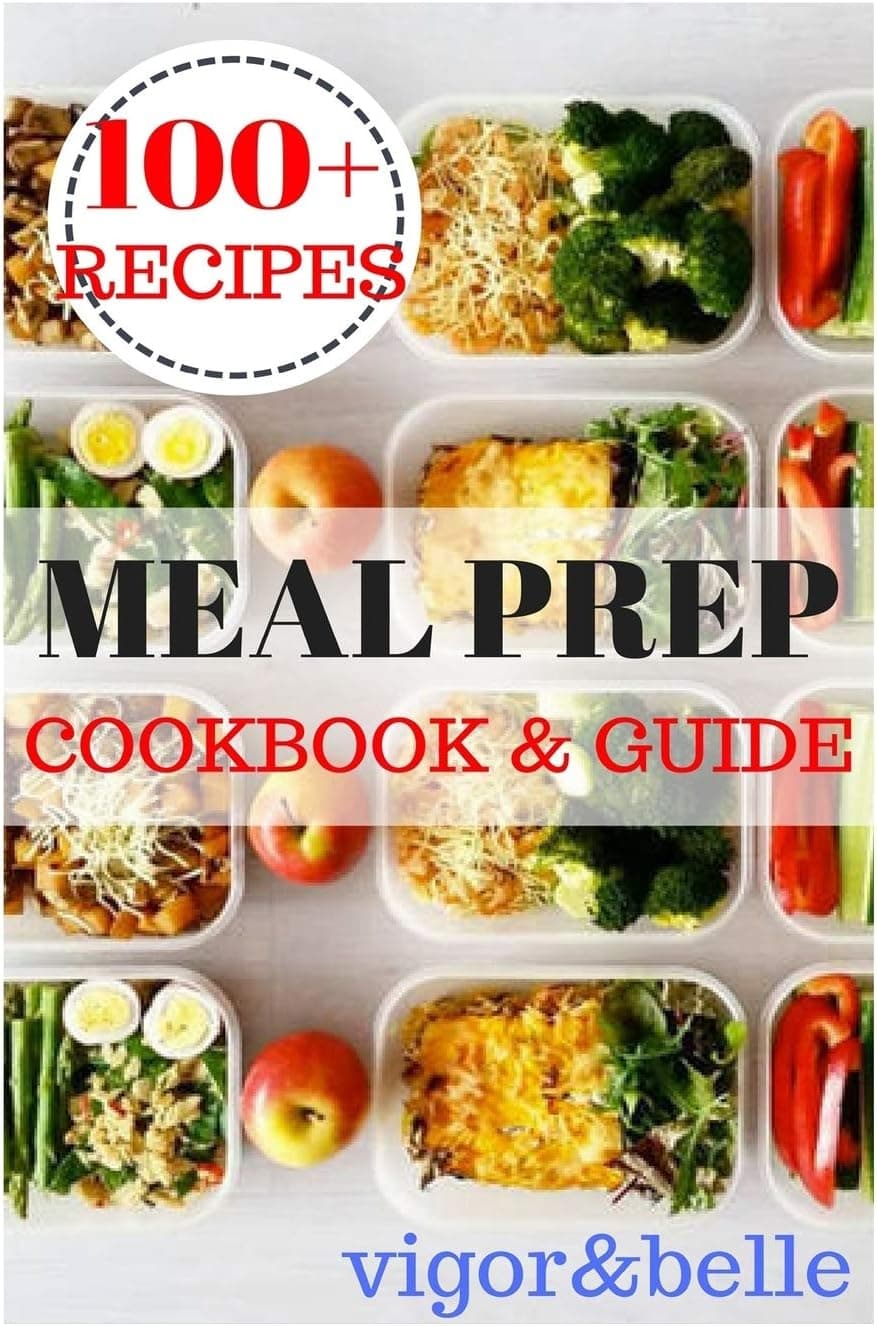 Meal Prep: Cookbook & Guide: Over 100 Quick and Easy Recipes for Batch Cooking